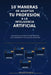 10 Maneras De Adaptar Tu Profesión A La Inteligencia Artificial