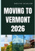 Moving to Vermont 2026: Discover Vermont's Cost of Living, Housing, Jobs, and Lifestyle Before You Move by Travis Durand