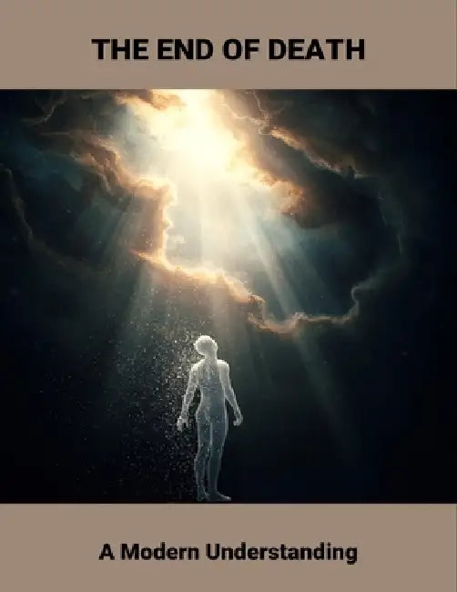 The End Of Death: A Modern Understanding by Renatha Oliver