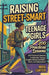 Raising Street-Smart Teenage Girls: 200 Practical Lessons to Help Your Teenage Daughter Become Confident, Aware, and Independent by Mira Carter
