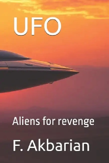 UFO: Aliens for revenge by F. Akbarian
