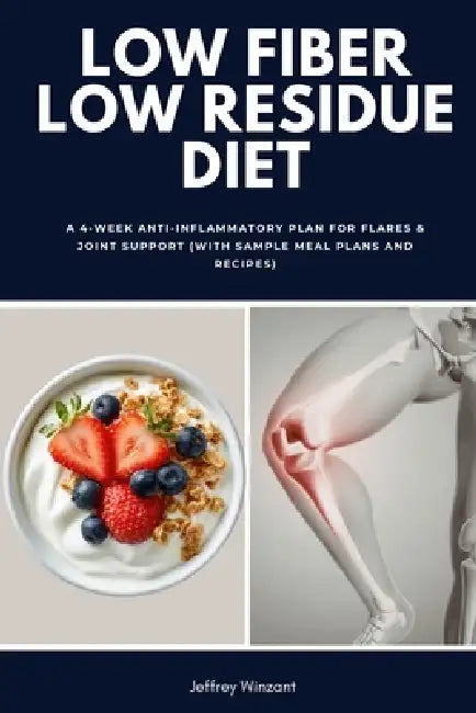 Low Fiber Low Residue Diet: A 2-Phase Plan for Flares and Recovery (With Food Lists, Reintroduction Steps, Meal Plans and Easy Recipes) by Bruce Ackerberg
