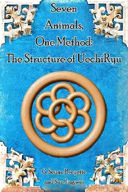 Seven Animals, One Method: The Structure of UechiRyu by Sun Jingwei, Seizan Breyette