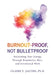 Burnout Proof, Not Bullet Proof: Reclaiming Your Energy Through Boundaries, Rest, and Intentional Work Design by Claire E. Jacobs