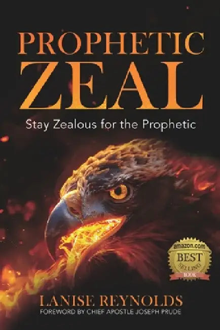 Prophetic Zeal: Stay Zealous for the Prophetic by Lanise Reynolds