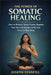 The Power of Somatic Healing: How to Release Stored Trauma, Regulate Your Nervous System, and Reclaim Peace in Your Body by Joseph Stanfill