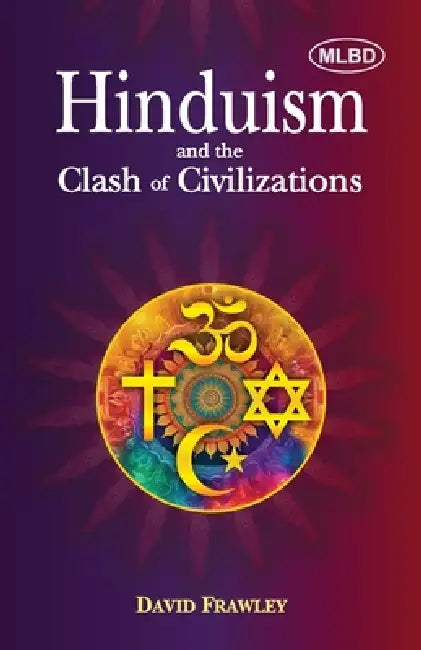 Hinduism and the Clash of Civilizations by David Frawley