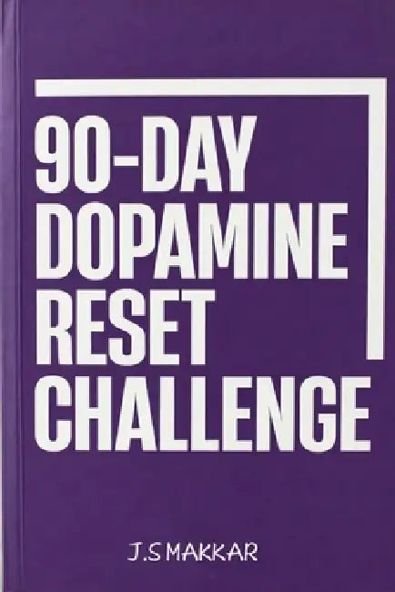 90-Day Dopamine Reset Challenge by J. S. Makkar