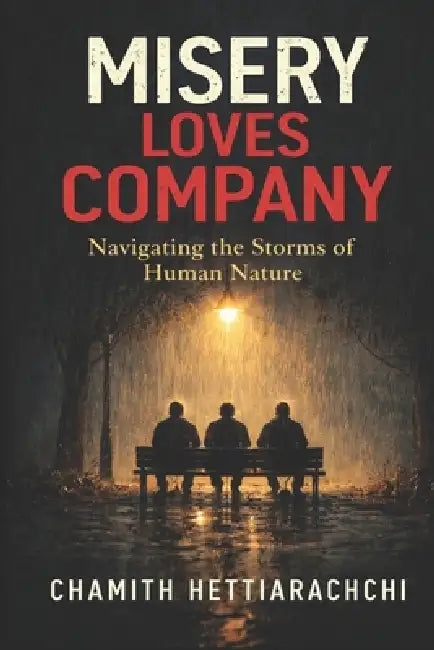 Misery Loves Company: Navigating the Storms of Human Nature by Chamith Hettiarachchi