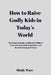 How to Raise Godly Kids in Today's World: Parenting Strategies To Help Your Children Grow Into Respectful, Responsible, and Mentally Strong Individual by Mindy Ware