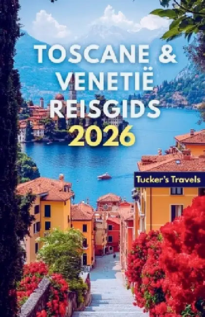 Toscane & Venetië Reisgids 2026: Verken glooiende wijngaarden en renaissancesteden, Romantische kanalen, Italiaanse keuken, Verborgen heuvelstadjes en by William Tucker