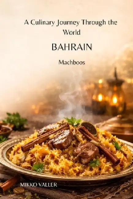 A Culinary Journey Through the World: Bahrain: Machboos by Mikko Valler