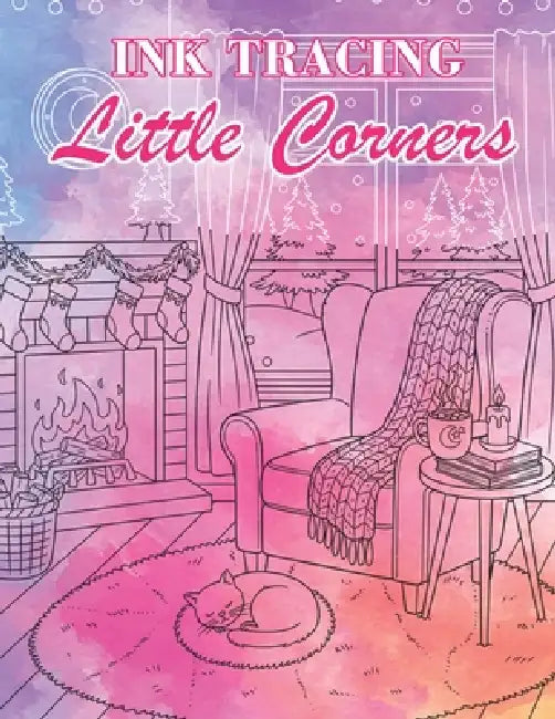 Ink Tracing Little Corners: Reveal Secret Sanctuaries and Cozy Nooks as You Trace the White Lines with a Black Pen for Total Serenity by Arlo Crestin