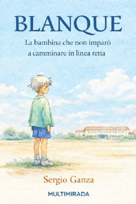 Blanque: La bambina che non imparò a camminare in linea retta by Sergio Hernan Ganza