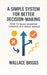 A Simple System for Better Decision-making: How to Make Smarter Choices in a Noisy World by Wallace Briggs