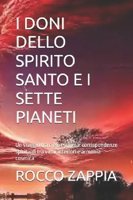 I Doni Dello Spirito Santo E I Sette Pianeti: Un viaggio tra cielo e anima: corrispondenze spirituali tra virtù interiori e armonia cosmica by Rocco Zappia