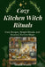 Cozy Kitchen Witch Rituals: Cozy Recipes, Simple Rituals, and Seasonal Kitchen Magic by Amanda Woolley