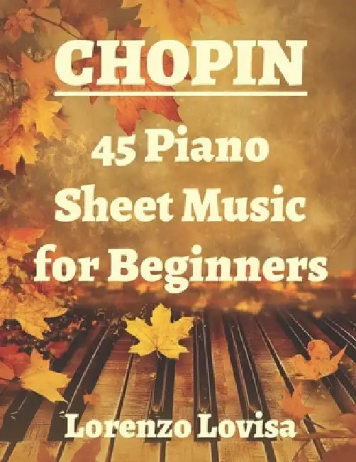 Chopin: 45 Piano Sheet Music for Beginners by Lorenzo Lovisa