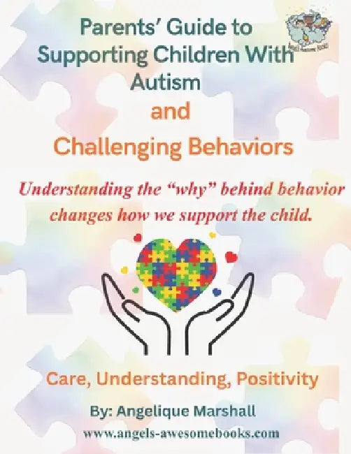 Parents Guide To Supporting Children With Autism And Challenging Behaviors by Angelique Marshall