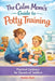 The Calm Mom's Guide To Potty Training: Practical Guidance for Parents of Toddlers by Emma Hart