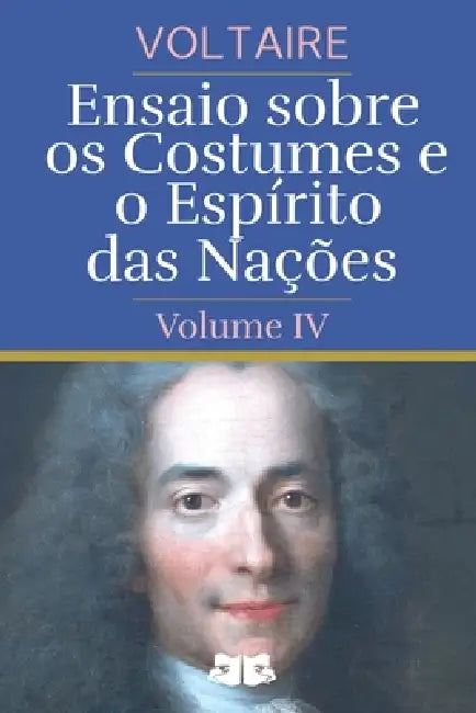 Ensaio sobre os Costumes e o Espírito das Nações: Volume IV by Voltaire