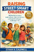 Raising Street-Smart Children: 100 Real-Life Lessons to Build Confidence, Make Smart Decisions, and Handle Peer Pressure in Kids Ages 5-12 by Ethan H. Caldwell