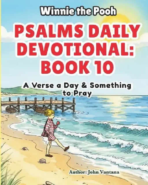 Psalms Daily Devotional: Book One: A Verse a Day & Something to Pray with Winnie-the-Pooh: A Verse A Day & Something To Pray: Days 330-365 by Bryant Foreman, John Vantana