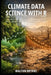 Climate Data Science with R: Analyzing Weather Patterns, Climate Change Trends, and Environmental Data Using Statistical Modeling and Machine Learning by Walton Bryant