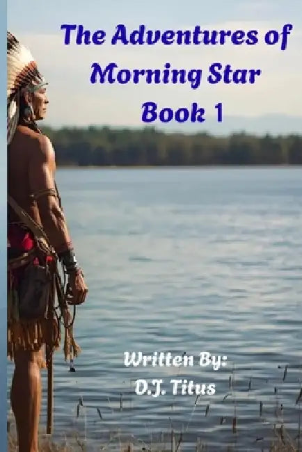 The Adventures of Morning Star: Book 1 by D. J. Titus