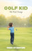 Golf Kid: The First Swing by Mike Stanton
