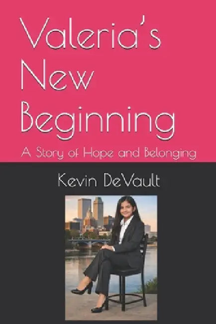Valeria's New Beginning: A Story of Hope and Belonging by Kevin DeVault