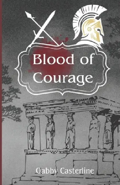 Blood of Courage: A Courage of Olympus Novel by Gabby Casterline