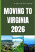 Moving to Virginia 2026: Discover Virginia's Cost of Living, Housing, Careers, and Communities Before You Move by Travis Durand