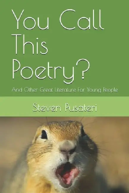 You Call This Poetry?: And Other Great Literature For Young People by Steven Pusateri