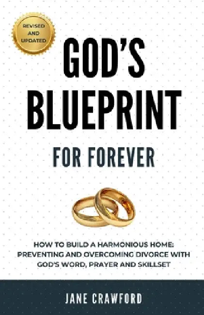 God's Blueprint For Forever: How to Build a Harmonious Home: Preventing and Overcoming Divorce with God's Word, Prayer and Skillset. by Jane Crawford