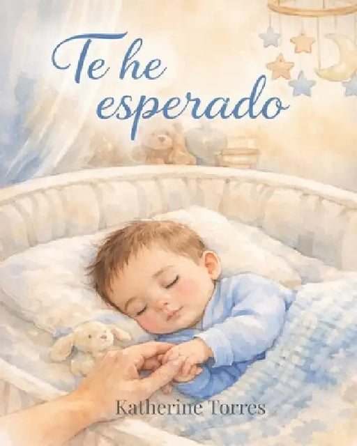 Te he esperado: Una historia de amor antes de nacer- Edición niño by Katherine Torres