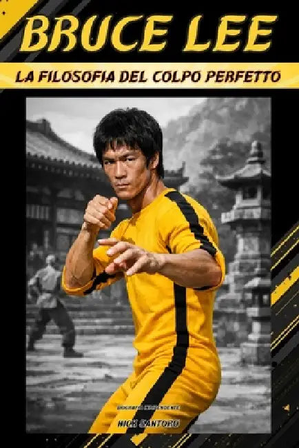 Bruce Lee - La Filosofia del Colpo Perfetto: Biografia Indipendente by Nick Santoro