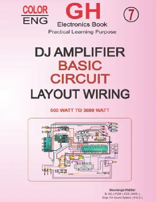 Complete DJ Amplifier Guide: Circuit Design, PCB Layout & Wiring for 500W to 3600W Audio Systems by G. Haldar