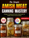 The Simple Amish Meat Canning Mastery: Simple, Foolproof Amish Methods for Home Meat Preservation by Alta Mertz