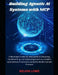 Building Agentic AI Systems with MCP: A developer's step-by-step guide to designing, implementing, and deploying practical, scalable autonomous AI sol by Kevin Lowe