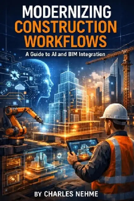 Modernizing Construction Workflows: A Guide to AI and BIM Integration by Charles Nehme