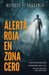 ALERTA ROJA EN ZONA CERO (Thriller y suspense) by Alfredo De Braganza