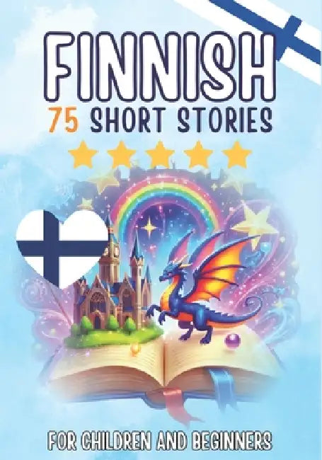 Bilingual short stories: English-Finnish: 75 Magical Stories for English speakers learning Finnish - with vocabulary exercises and simple words for be by Auke, Jennifer Joseph, Skriuwer Com