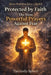 Protected by Faith: The Most Powerful Prayers Against Fear: Prayers for Courage in Uncertain Times, Freedom from Fear, Spiritual Protection, Inner Str by The Godly Sphere