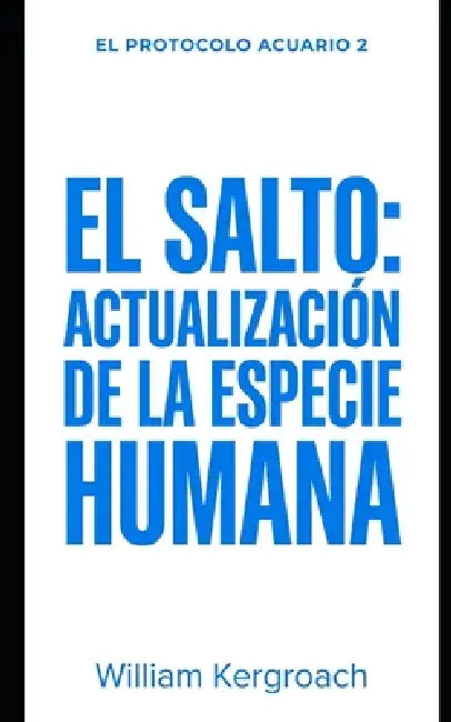 El salto: Actualización de la especie humana by William Kergroach