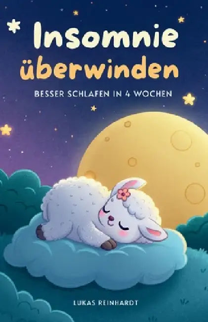 Insomnie überwinden: Besser schlafen in 4 Wochen by Lukas Reinhardt