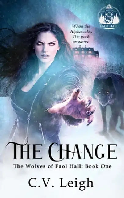The Change: The Wolves of Faol Hall, Book One by C. V. Leigh