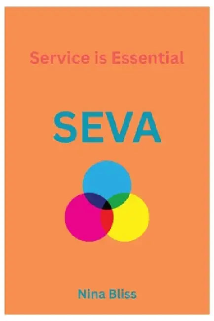 Seva: A Philosophy of Oneness, Kindness, and the Courage to Love Every Stranger as Your Own by Nina Bliss