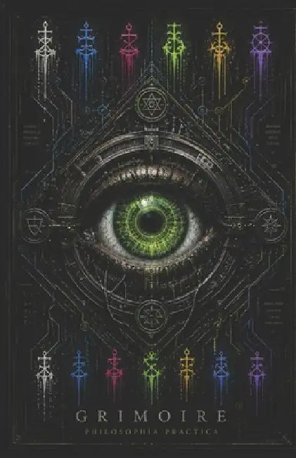 THE CodeX GRIMOIRE PHILOSOPHIA PRACTICA: The Operational Key by Axel Vale, Axel Vale