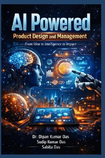 AI Powered Product Design and Management by Sudip Kumar Das, Sabita Das, Dipan Kumar Das